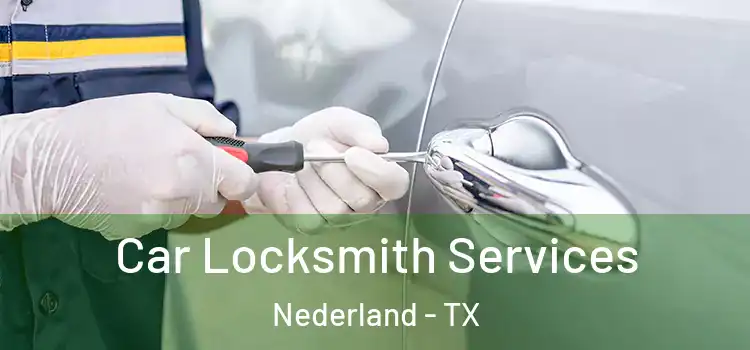 Car Locksmith Services Nederland - TX