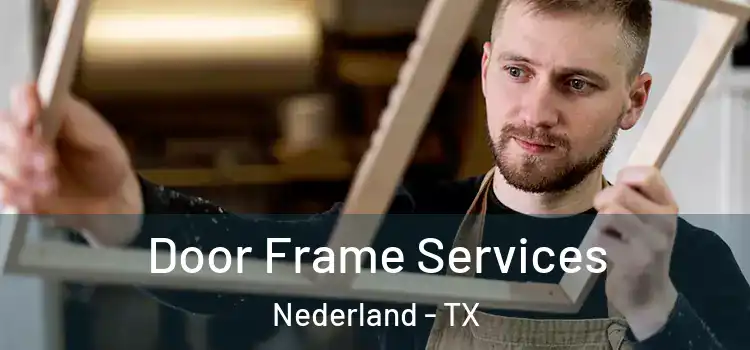 Door Frame Services Nederland - TX